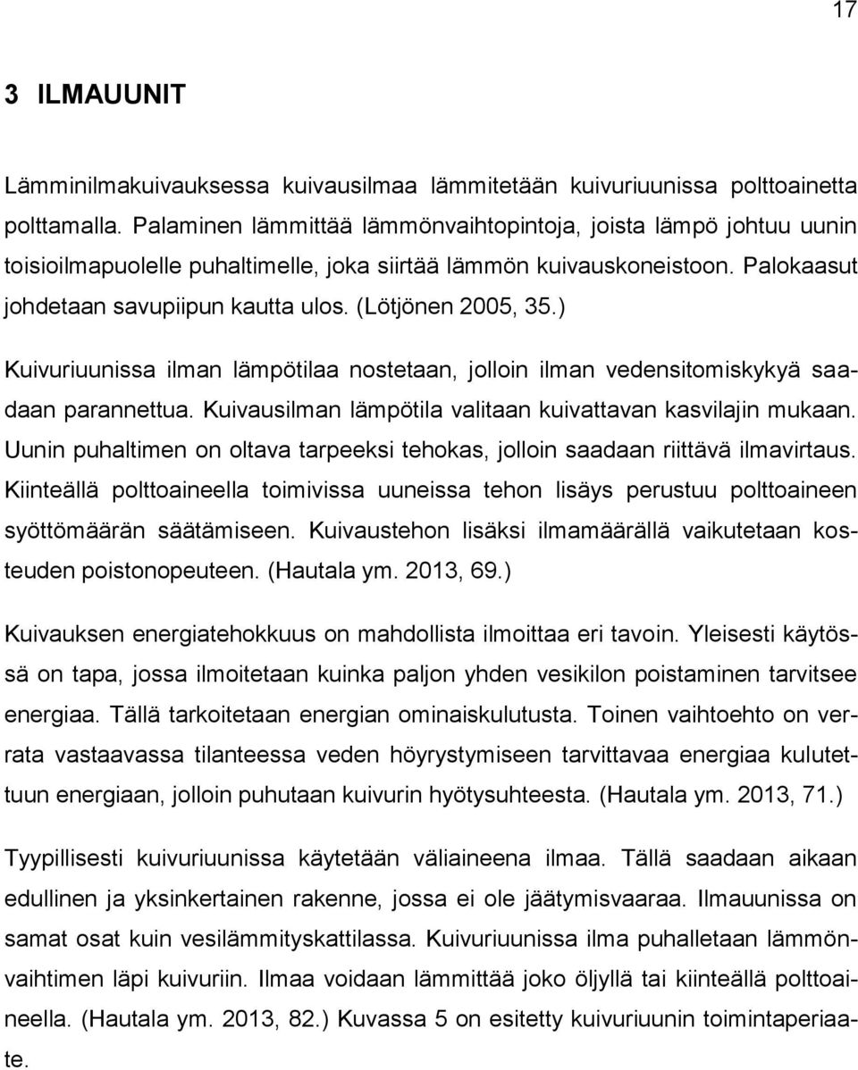 (Lötjönen 2005, 35.) Kuivuriuunissa ilman lämpötilaa nostetaan, jolloin ilman vedensitomiskykyä saadaan parannettua. Kuivausilman lämpötila valitaan kuivattavan kasvilajin mukaan.