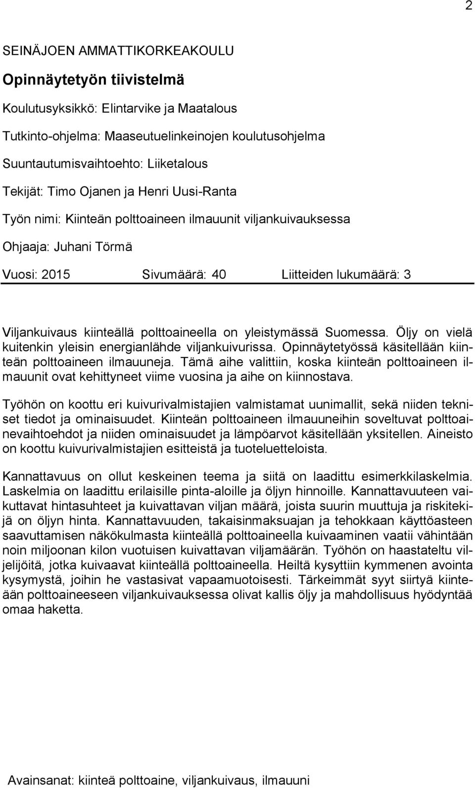 polttoaineella on yleistymässä Suomessa. Öljy on vielä kuitenkin yleisin energianlähde viljankuivurissa. Opinnäytetyössä käsitellään kiinteän polttoaineen ilmauuneja.