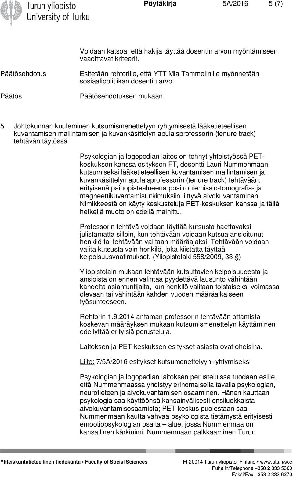 Johtokunnan kuuleminen kutsumismenettelyyn ryhtymisestä lääketieteellisen kuvantamisen mallintamisen ja kuvankäsittelyn apulaisprofessorin (tenure track) tehtävän täytössä Psykologian ja logopedian