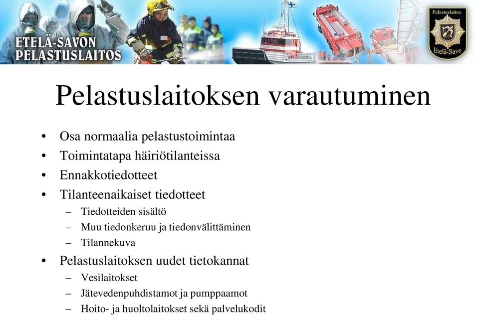 sisältö Muu tiedonkeruu ja tiedonvälittäminen Tilannekuva Pelastuslaitoksen uudet