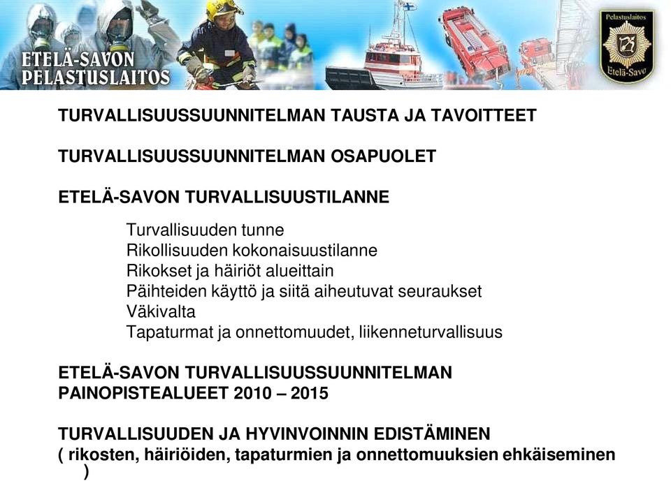 aiheutuvat seuraukset Väkivalta Tapaturmat ja onnettomuudet, liikenneturvallisuus ETELÄ-SAVON TURVALLISUUSSUUNNITELMAN