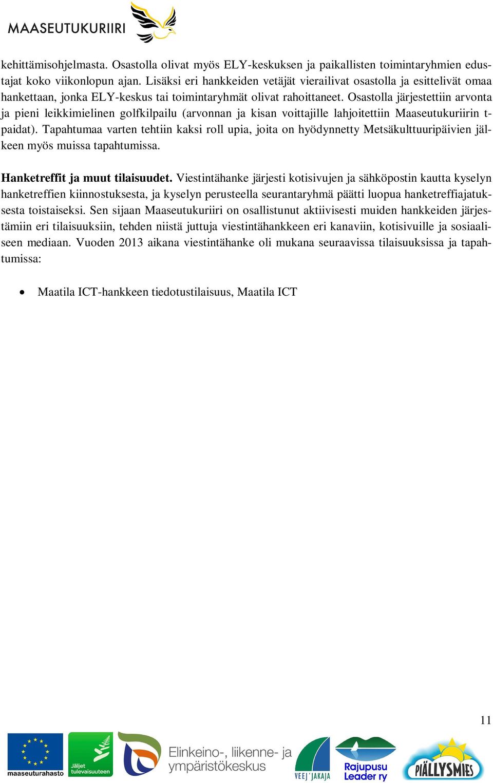 Osastolla järjestettiin arvonta ja pieni leikkimielinen golfkilpailu (arvonnan ja kisan voittajille lahjoitettiin Maaseutukuriirin t- paidat).