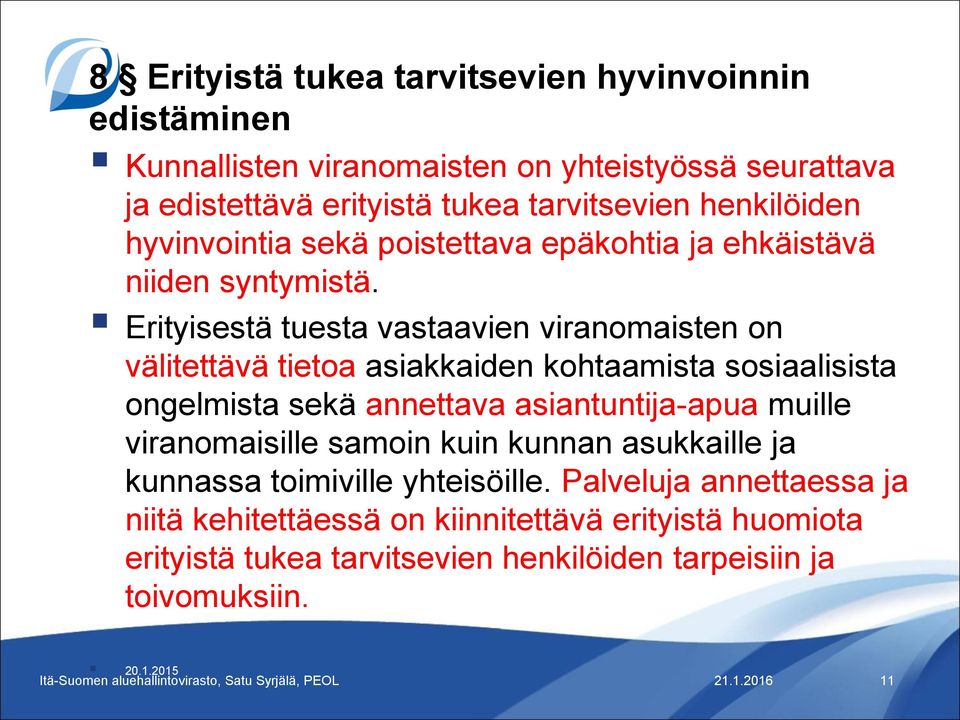 Erityisestä tuesta vastaavien viranomaisten on välitettävä tietoa asiakkaiden kohtaamista sosiaalisista ongelmista sekä annettava asiantuntija-apua muille