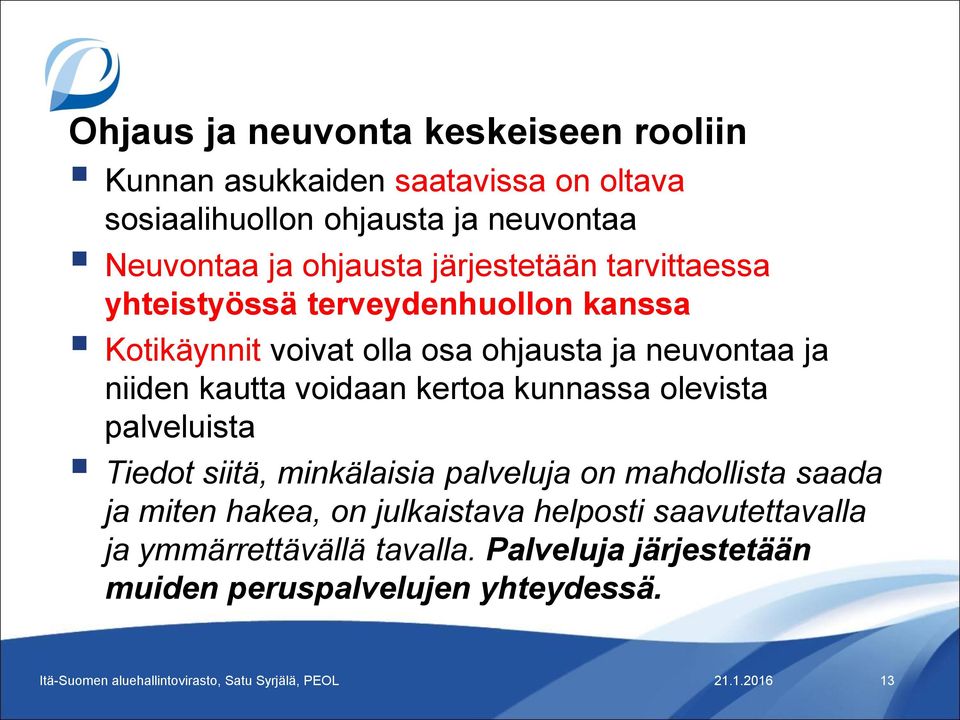 niiden kautta voidaan kertoa kunnassa olevista palveluista Tiedot siitä, minkälaisia palveluja on mahdollista saada ja miten