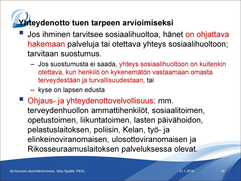 Jos suostumusta ei saada, yhteys sosiaalihuoltoon on kuitenkin otettava, kun henkilö on kykenemätön vastaamaan omasta terveydestään ja turvallisuudestaan, tai