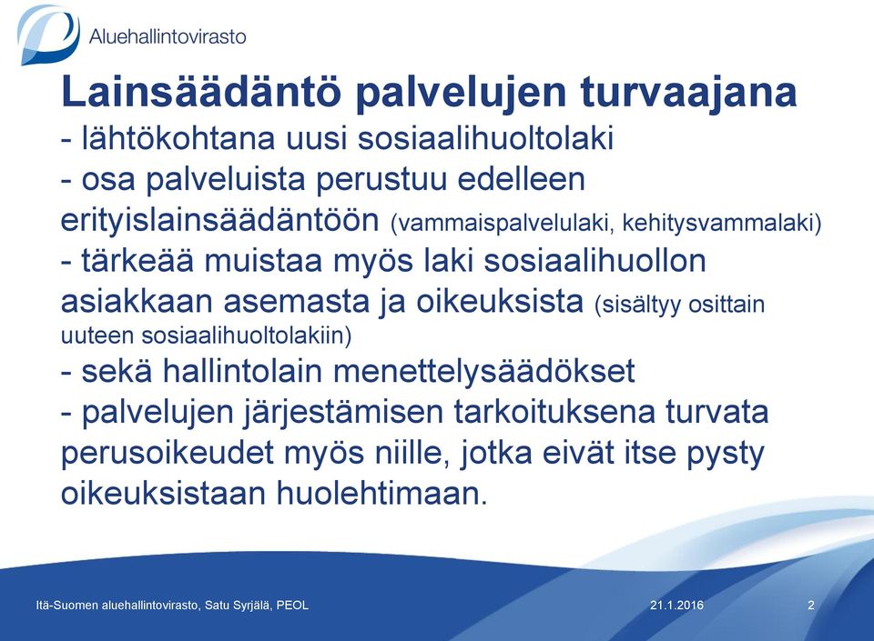 osittain uuteen sosiaalihuoltolakiin) - sekä hallintolain menettelysäädökset - palvelujen järjestämisen tarkoituksena turvata