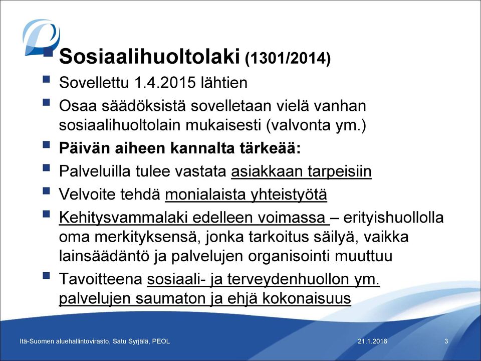 ) Päivän aiheen kannalta tärkeää: Palveluilla tulee vastata asiakkaan tarpeisiin Velvoite tehdä monialaista yhteistyötä