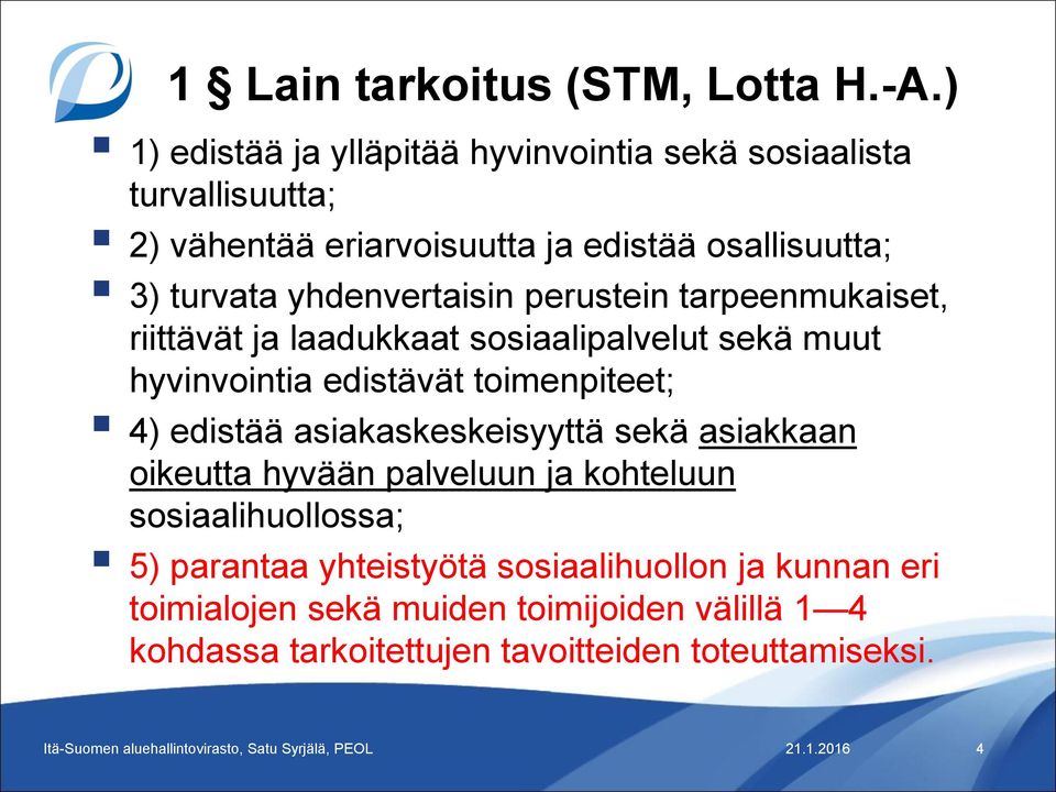 yhdenvertaisin perustein tarpeenmukaiset, riittävät ja laadukkaat sosiaalipalvelut sekä muut hyvinvointia edistävät toimenpiteet; 4)