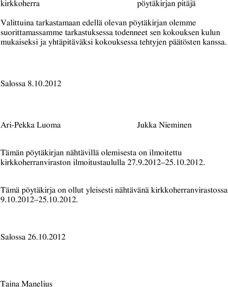2012 Ari-Pekka Luoma Jukka Nieminen Tämän pöytäkirjan nähtävillä olemisesta on ilmoitettu kirkkoherranviraston