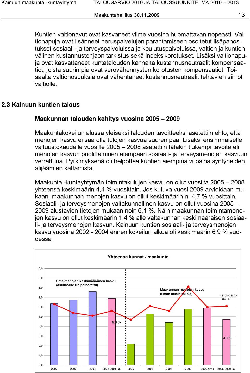 indeksikorotukset. Lisäksi valtionapuja ovat kasvattaneet kuntatalouden kannalta kustannusneutraalit kompensaatiot, joista suurimpia ovat verovähennysten korotusten kompensaatiot.