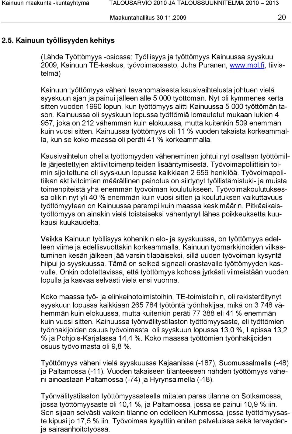 Nyt oli kymmenes kerta sitten vuoden 1990 lopun, kun työttömyys alitti Kainuussa 5 000 työttömän tason.