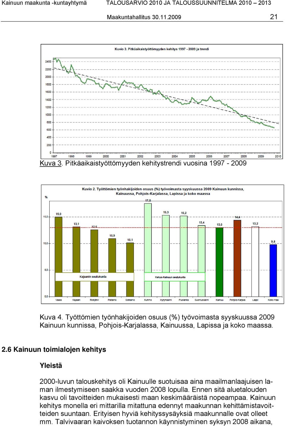 09 Kainuun kunnissa, Pohjois-Karjalassa, Kainuussa, Lapissa ja koko maassa. 2.