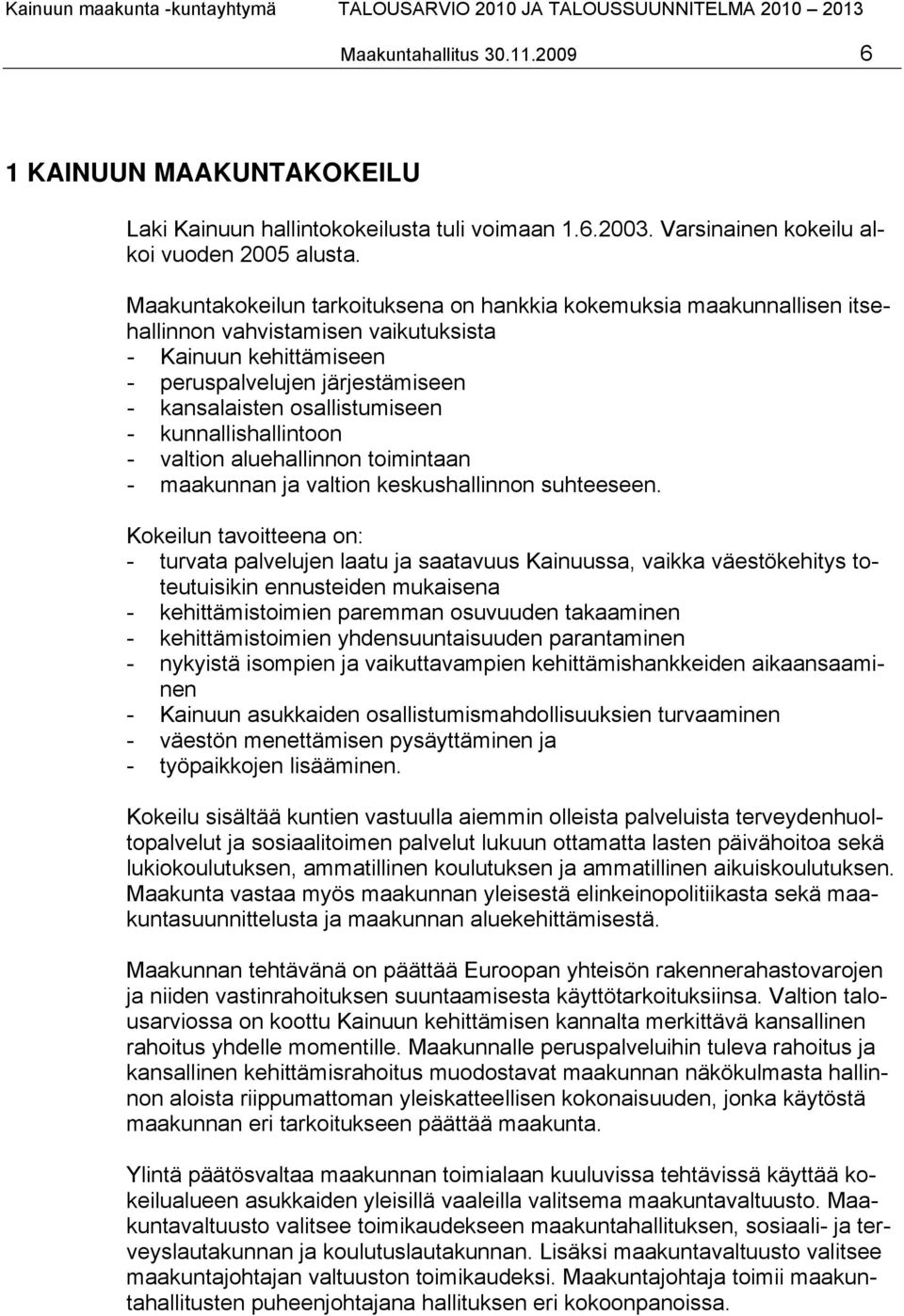 kunnallishallintoon - valtion aluehallinnon toimintaan - maakunnan ja valtion keskushallinnon suhteeseen.