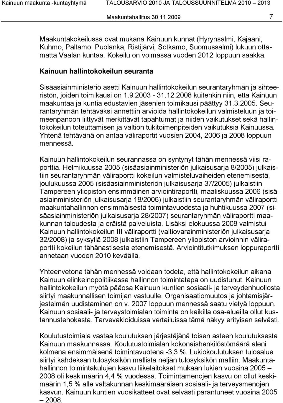 12.2008 kuitenkin niin, että Kainuun maakuntaa ja kuntia edustavien jäsenien toimikausi päättyy 31.3.2005.