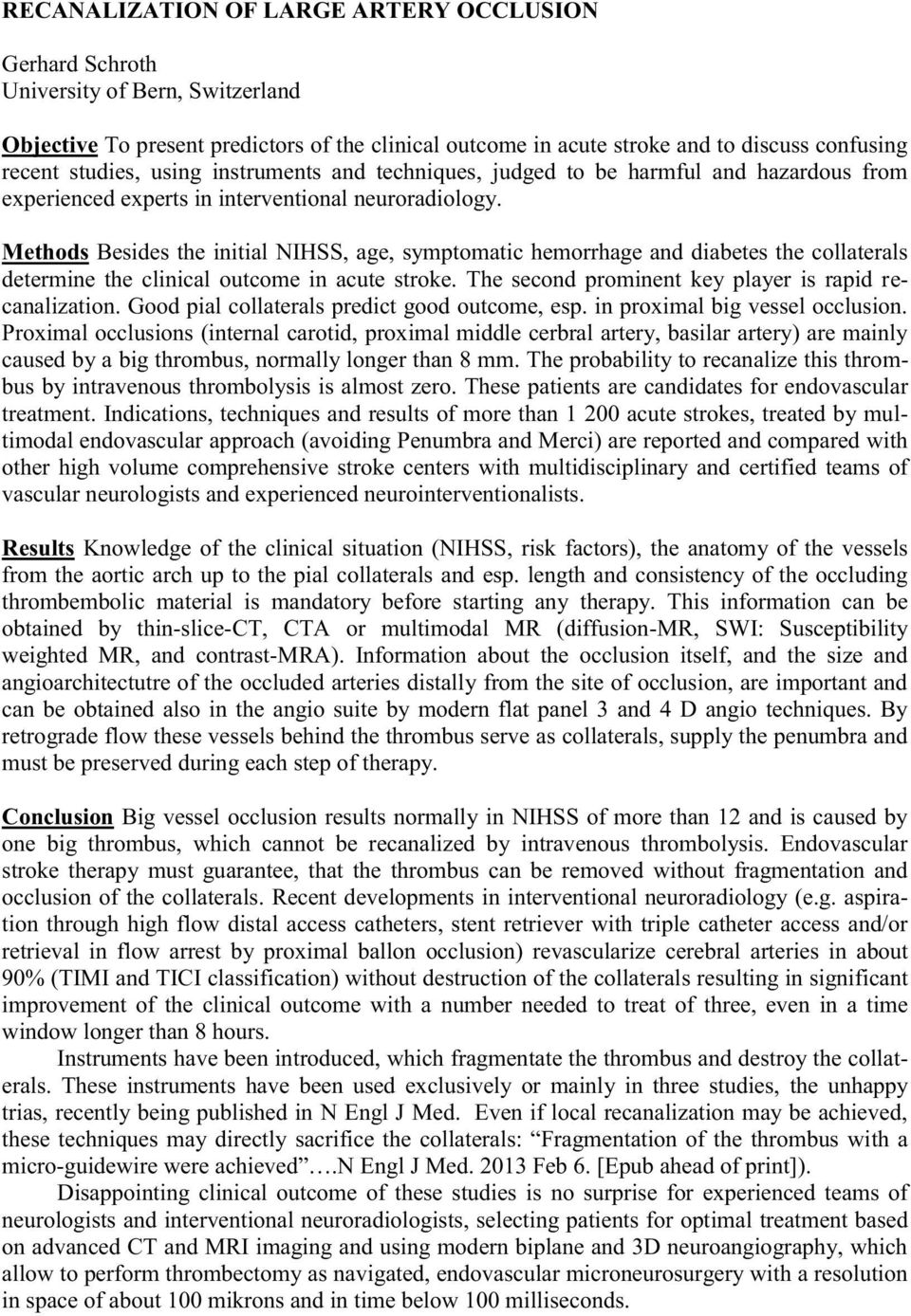 Methods Besides the initial NIHSS, age, symptomatic hemorrhage and diabetes the collaterals determine the clinical outcome in acute stroke. The second prominent key player is rapid recanalization.