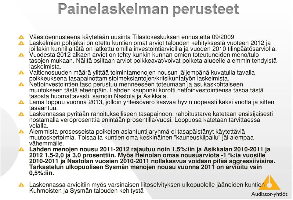 Näiltä osiltaan arviot poikkeavat/voivat poiketa alueelle aiemmin tehdyistä laskelmista.