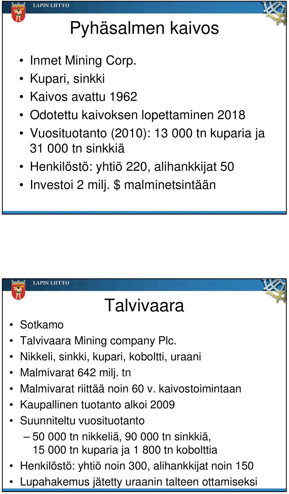 alihankkijat 50 Investoi 2 milj. $ malminetsintään Sotkamo Talvivaara Talvivaara Mining company Plc.