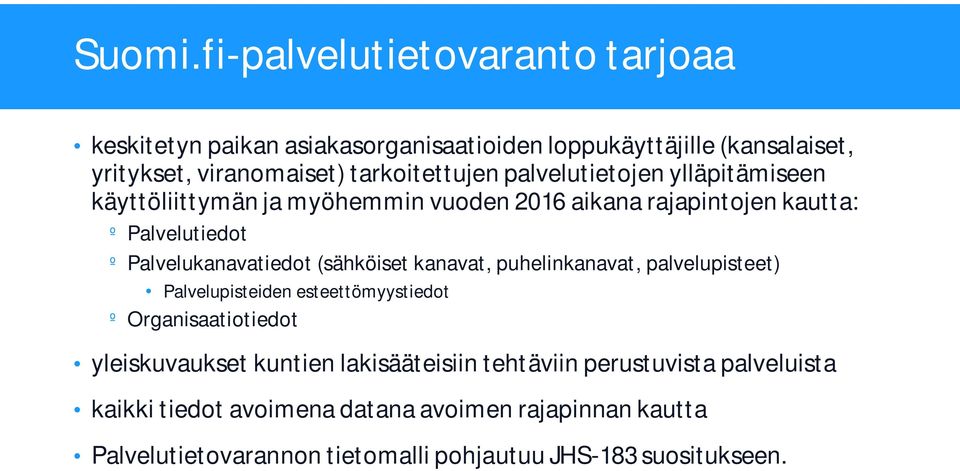 palvelutietojen ylläpitämiseen käyttöliittymän ja myöhemmin vuoden 2016 aikana rajapintojen kautta: º Palvelutiedot º Palvelukanavatiedot