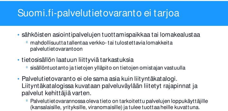 lomakkeita palvelutietovarantoon tietosisällön laatuun liittyviä tarkastuksia º sisällöntuotanto ja tietojen ylläpito on tietojen omistajan vastuulla