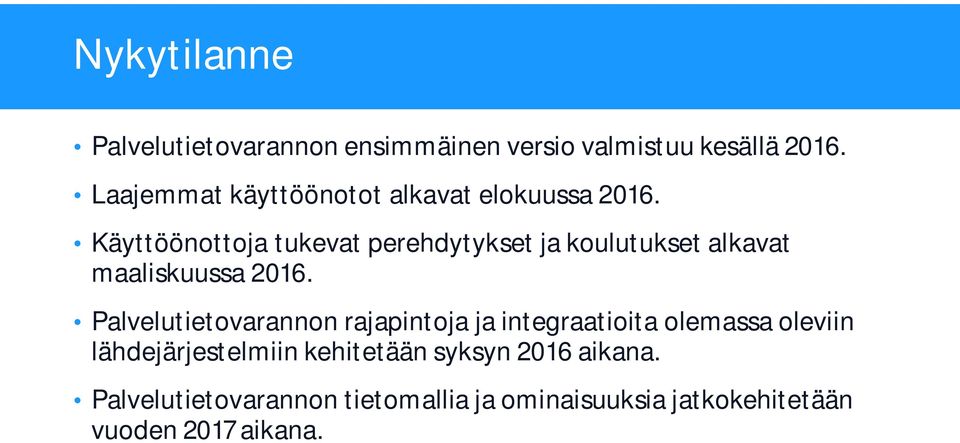 Käyttöönottoja tukevat perehdytykset ja koulutukset alkavat maaliskuussa 2016.