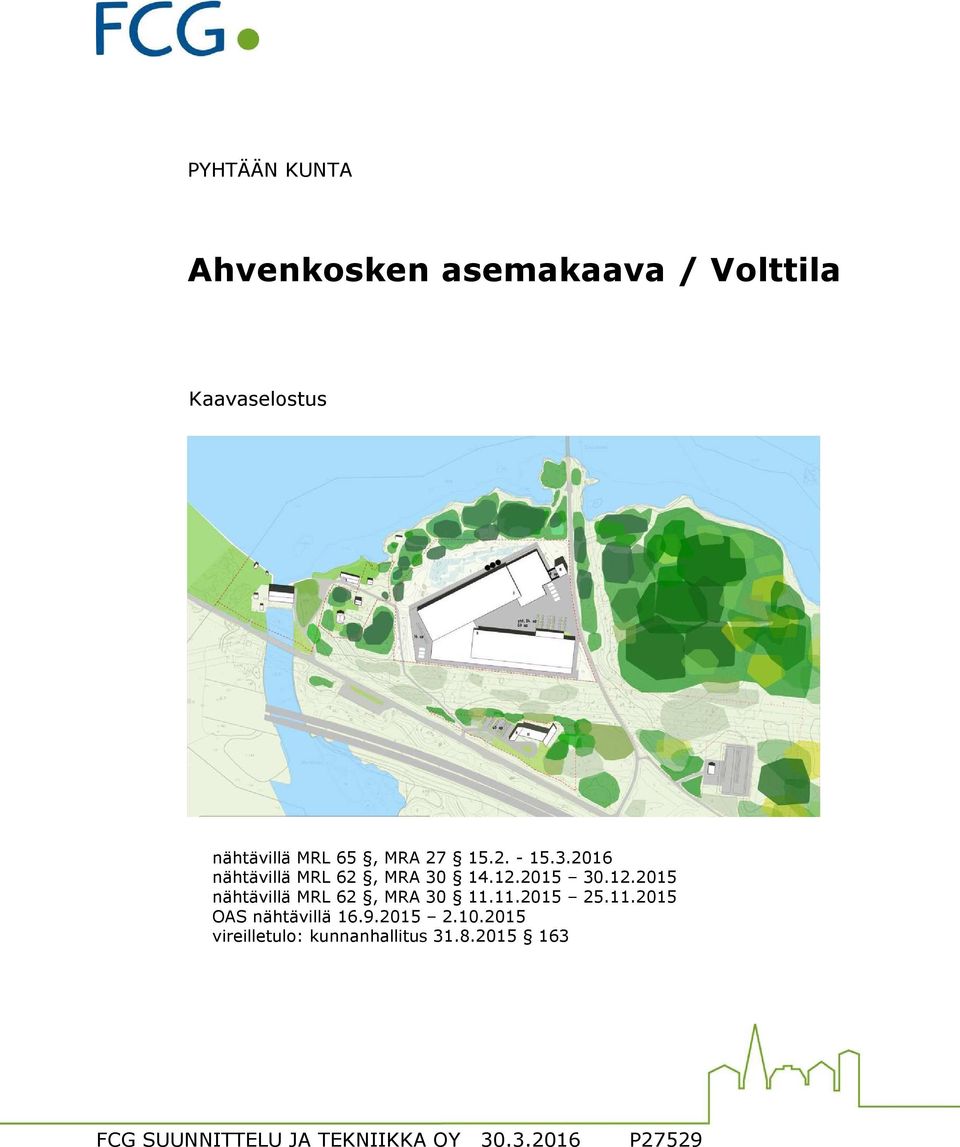 2015 30.12.2015 nähtävillä MRL 62, MRA 30 11.11.2015 25.11.2015 OAS nähtävillä 16.