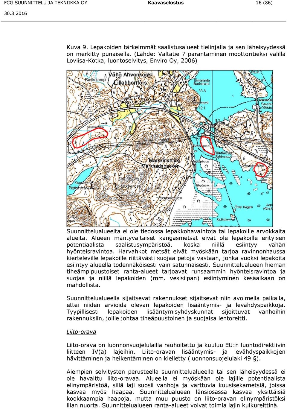 Alueen mäntyvaltaiset kangasmetsät eivät ole lepakoille erityisen potentiaalista saalistusympäristöä, koska niillä esiintyy vähän hyönteisravintoa.