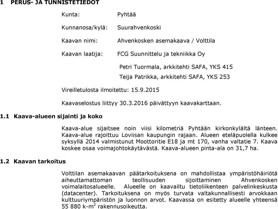 2015 Petri Tuormala, arkkitehti SAFA, YKS 415 Teija Patrikka, arkkitehti SAFA, YKS 253 Kaavaselostus liittyy päivättyyn kaavakarttaan.