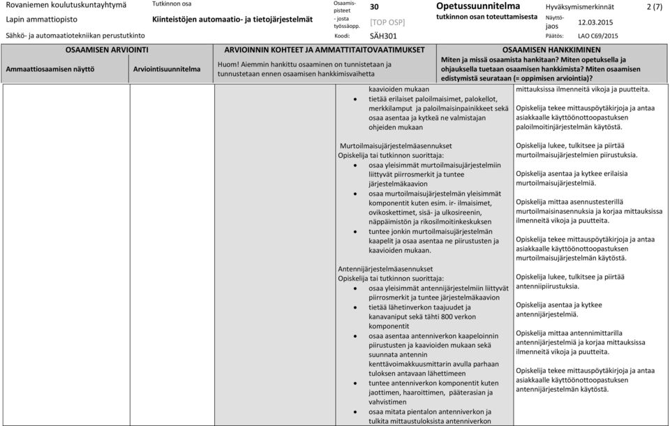 Murtoilmaisujärjestelmäasennukset osaa yleisimmät murtoilmaisujärjestelmiin liittyvät piirrosmerkit ja tuntee järjestelmäkaavion osaa murtoilmaisujärjestelmän yleisimmät komponentit kuten esim.