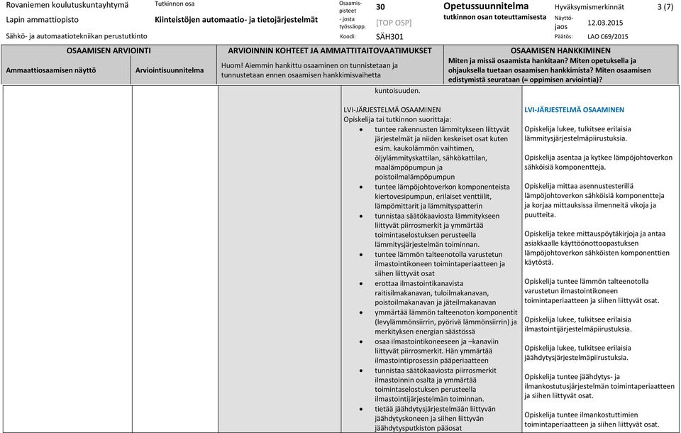 lämmityspatterin tunnistaa säätökaaviosta lämmitykseen liittyvät piirrosmerkit ja ymmärtää toimintaselostuksen perusteella lämmitysjärjestelmän toiminnan.