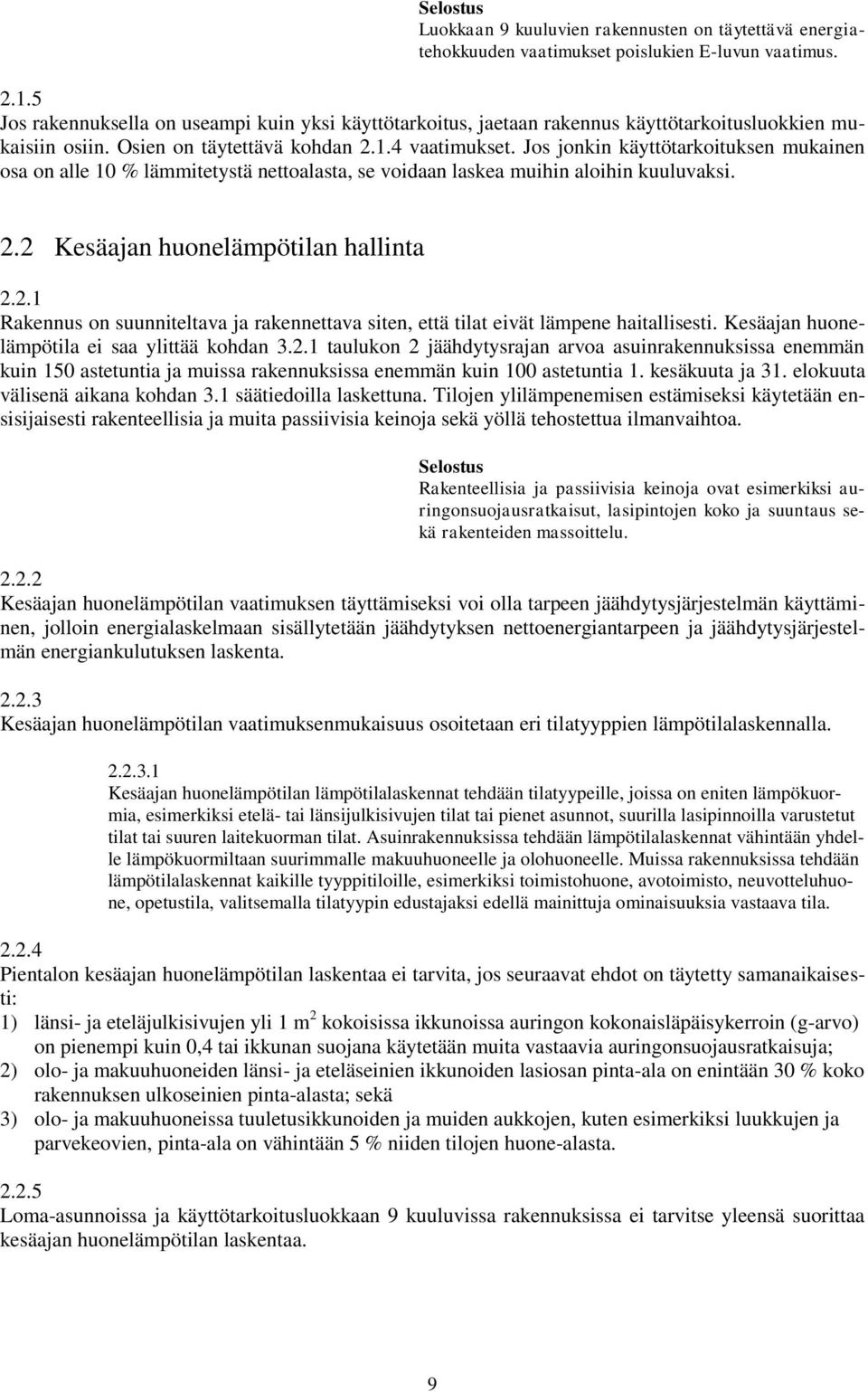 Jos jonkin käyttötarkoituksen mukainen osa on alle 10 % lämmitetystä nettoalasta, se voidaan laskea muihin aloihin kuuluvaksi. 2.