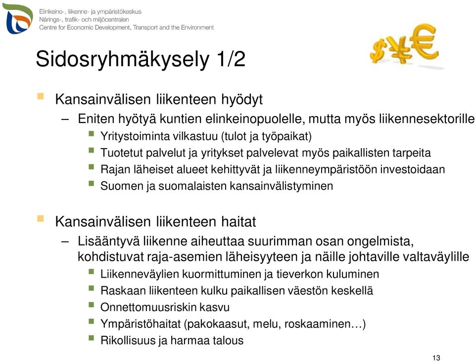 Kansainvälisen liikenteen haitat Lisääntyvä liikenne aiheuttaa suurimman osan ongelmista, kohdistuvat raja-asemien läheisyyteen ja näille johtaville valtaväylille Liikenneväylien