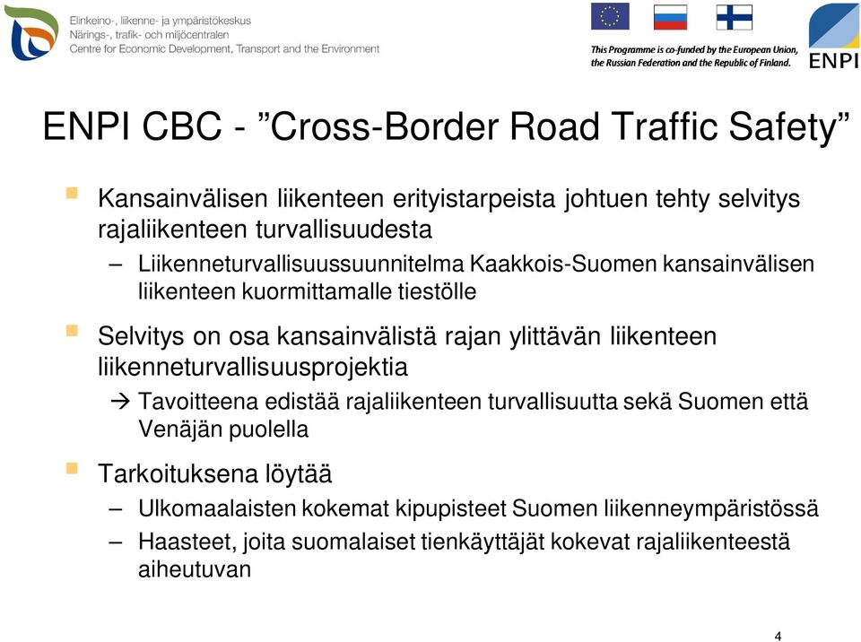 ylittävän liikenteen liikenneturvallisuusprojektia à Tavoitteena edistää rajaliikenteen turvallisuutta sekä Suomen että Venäjän puolella