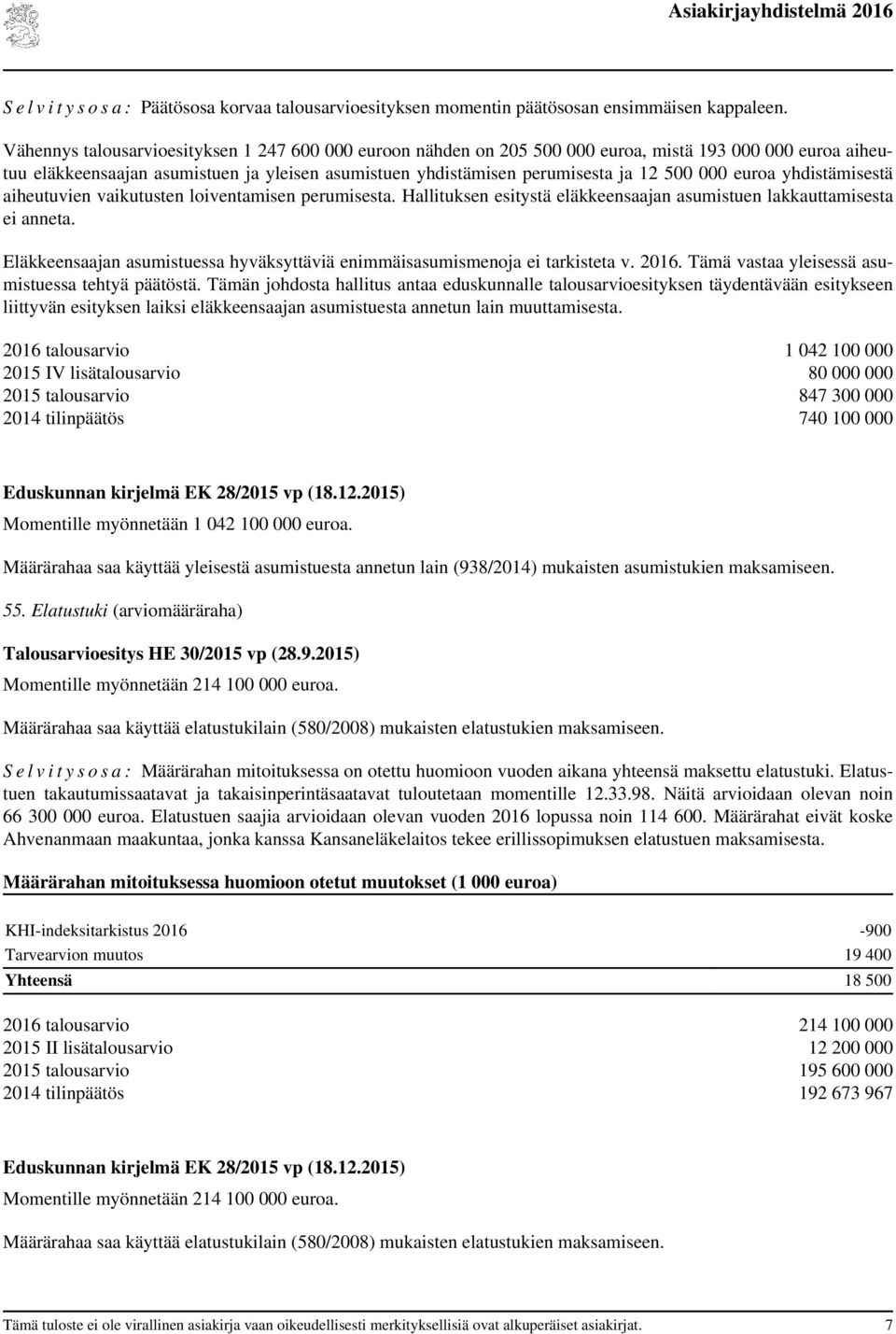 euroa yhdistämisestä aiheutuvien vaikutusten loiventamisen perumisesta. Hallituksen esitystä eläkkeensaajan asumistuen lakkauttamisesta ei anneta.