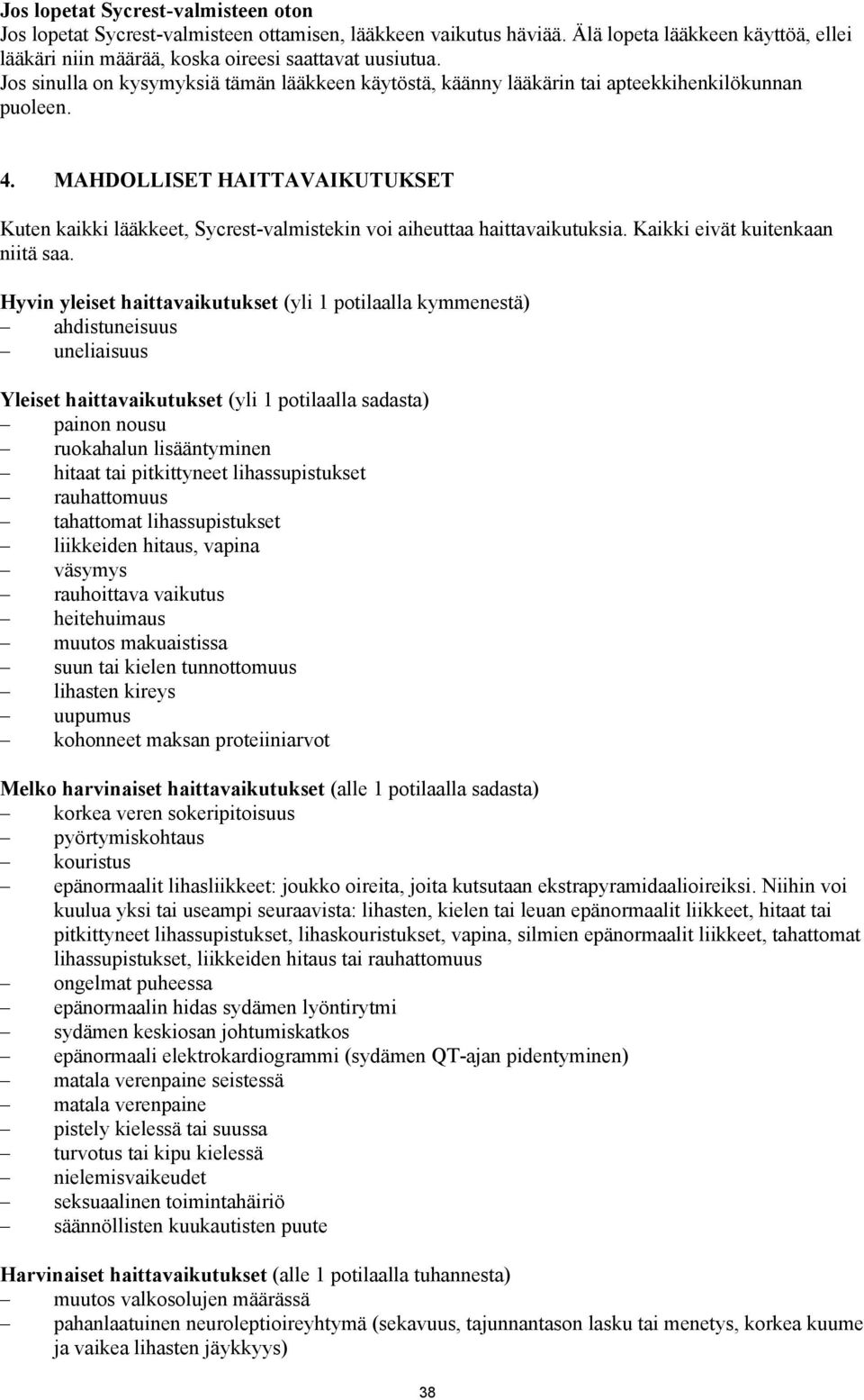 MAHDOLLISET HAITTAVAIKUTUKSET Kuten kaikki lääkkeet, Sycrest-valmistekin voi aiheuttaa haittavaikutuksia. Kaikki eivät kuitenkaan niitä saa.