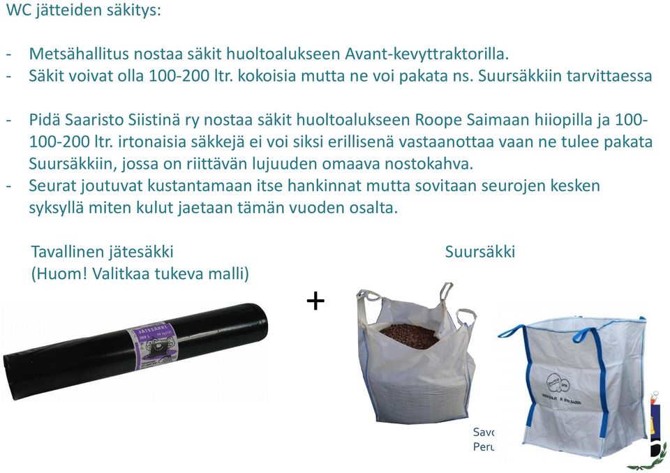 Suursäkkiin tarvittaessa - Pidä Saaristo Siistinä ry nostaa säkit huoltoalukseen Roope Saimaan hiiopilla ja 100-100-200 ltr.