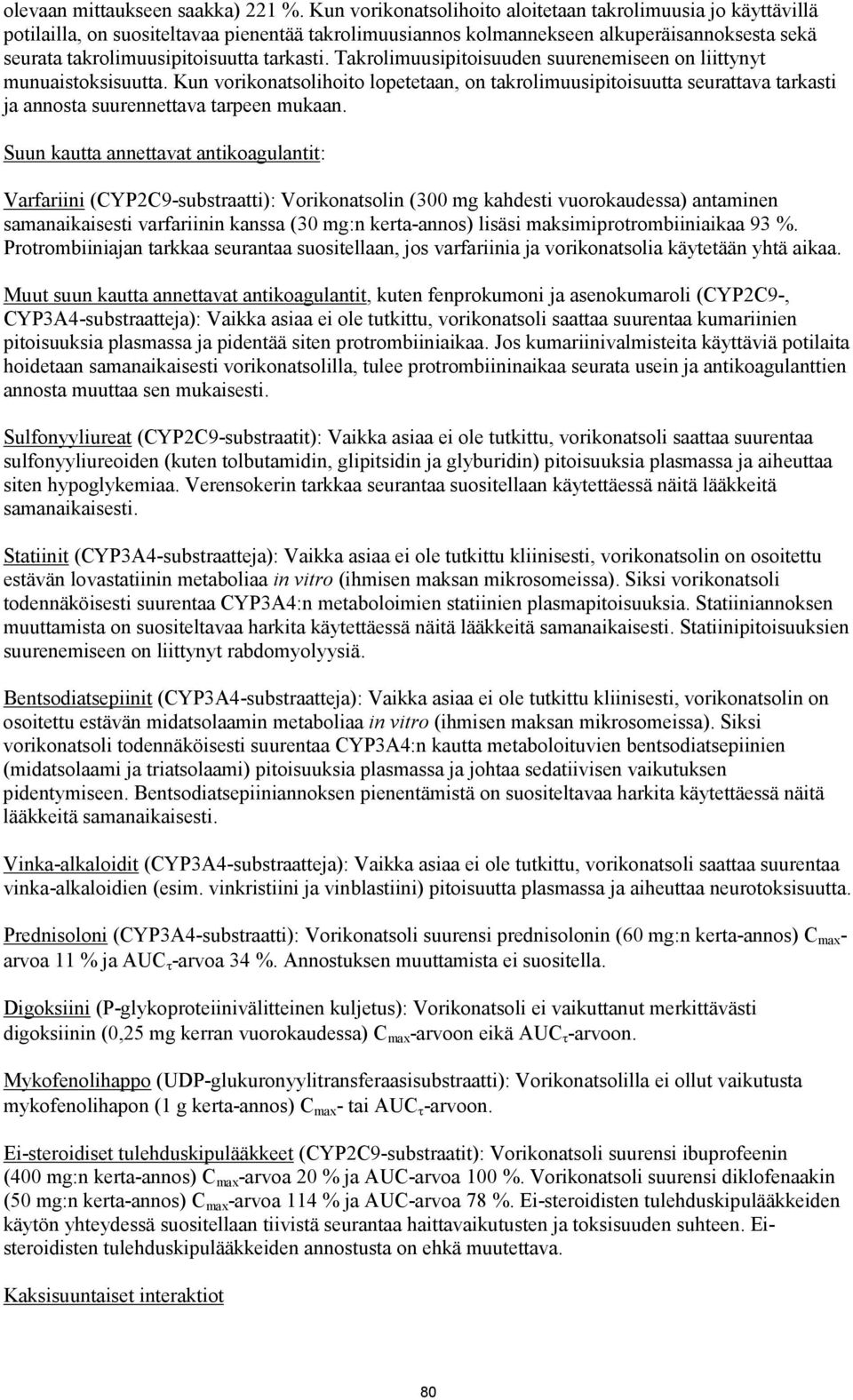 tarkasti. Takrolimuusipitoisuuden suurenemiseen on liittynyt munuaistoksisuutta.