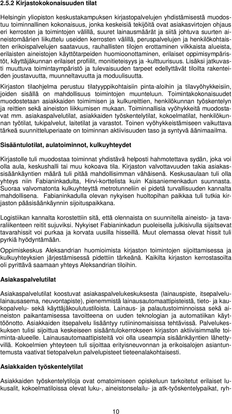 saatavuus, rauhallisten tilojen erottaminen vilkkaista alueista, erilaisten aineistojen käyttötarpeiden huomioonottaminen, erilaiset oppimisympäristöt, käyttäjäkunnan erilaiset profiilit,