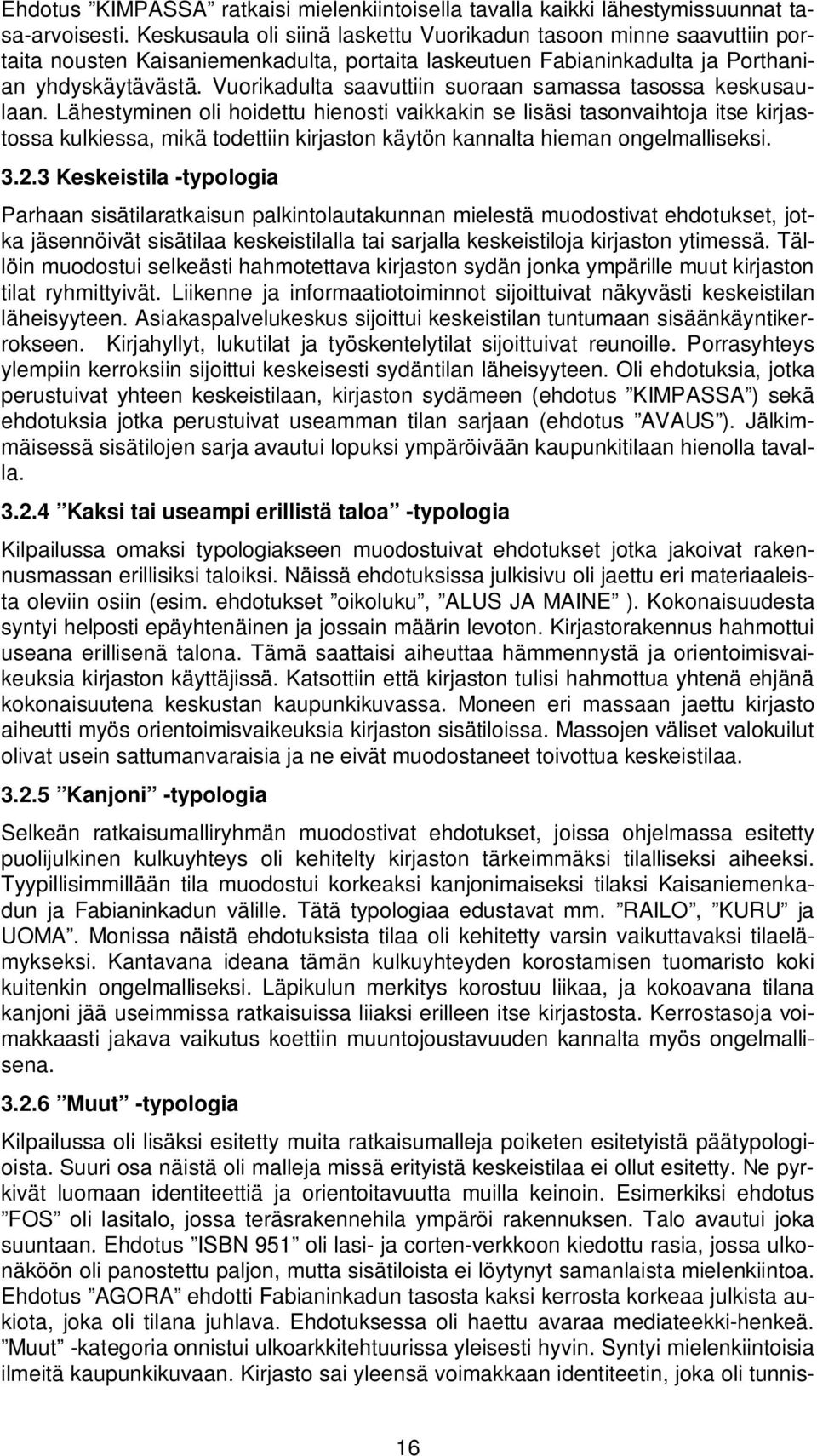 Vuorikadulta saavuttiin suoraan samassa tasossa keskusaulaan.