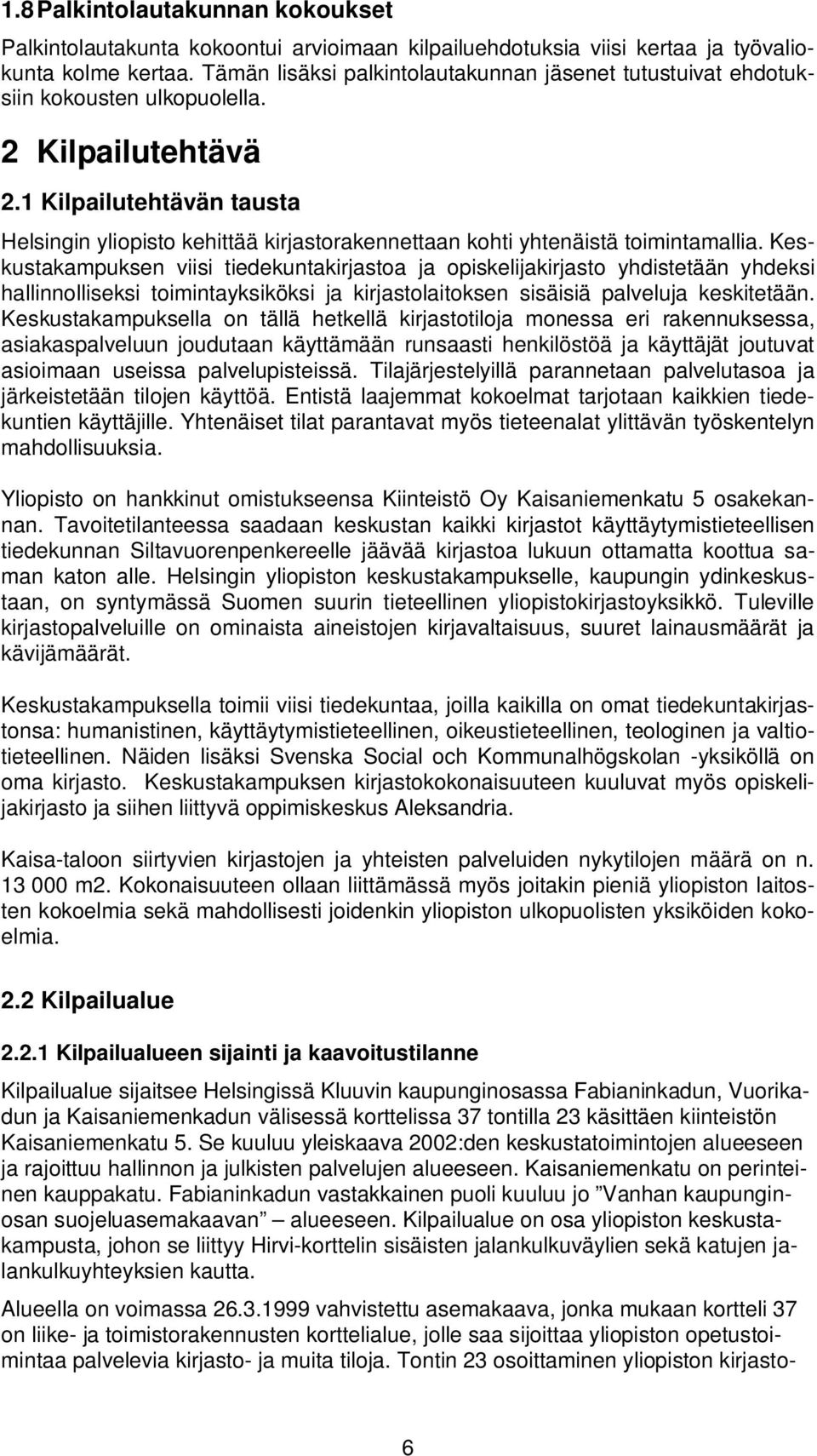 1 Kilpailutehtävän tausta Helsingin yliopisto kehittää kirjastorakennettaan kohti yhtenäistä toimintamallia.