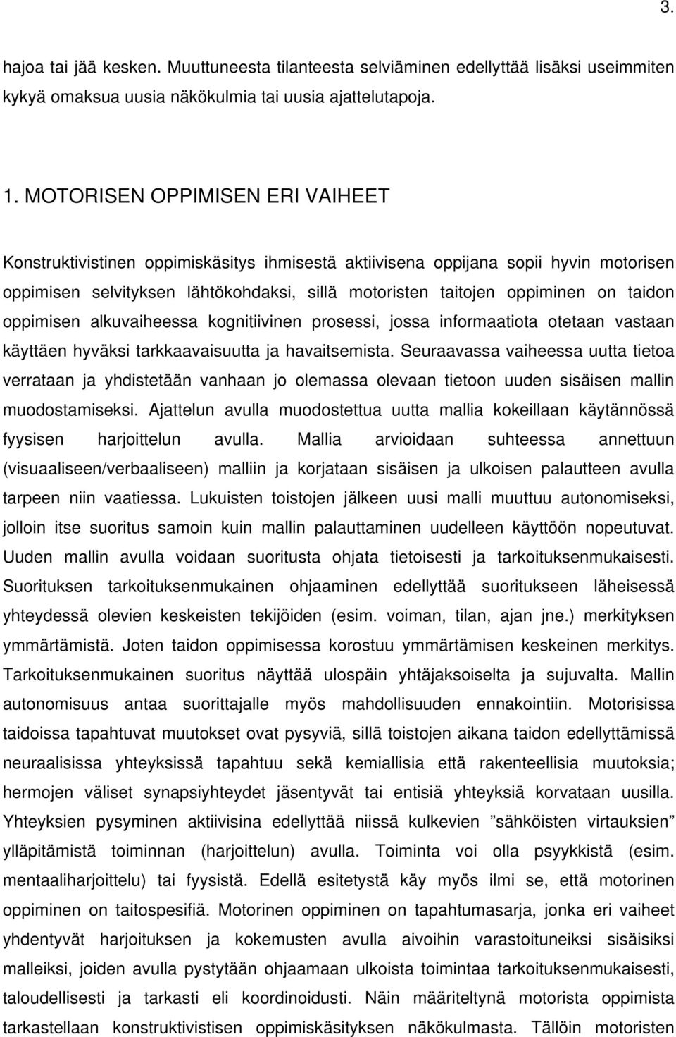 taidon oppimisen alkuvaiheessa kognitiivinen prosessi, jossa informaatiota otetaan vastaan käyttäen hyväksi tarkkaavaisuutta ja havaitsemista.