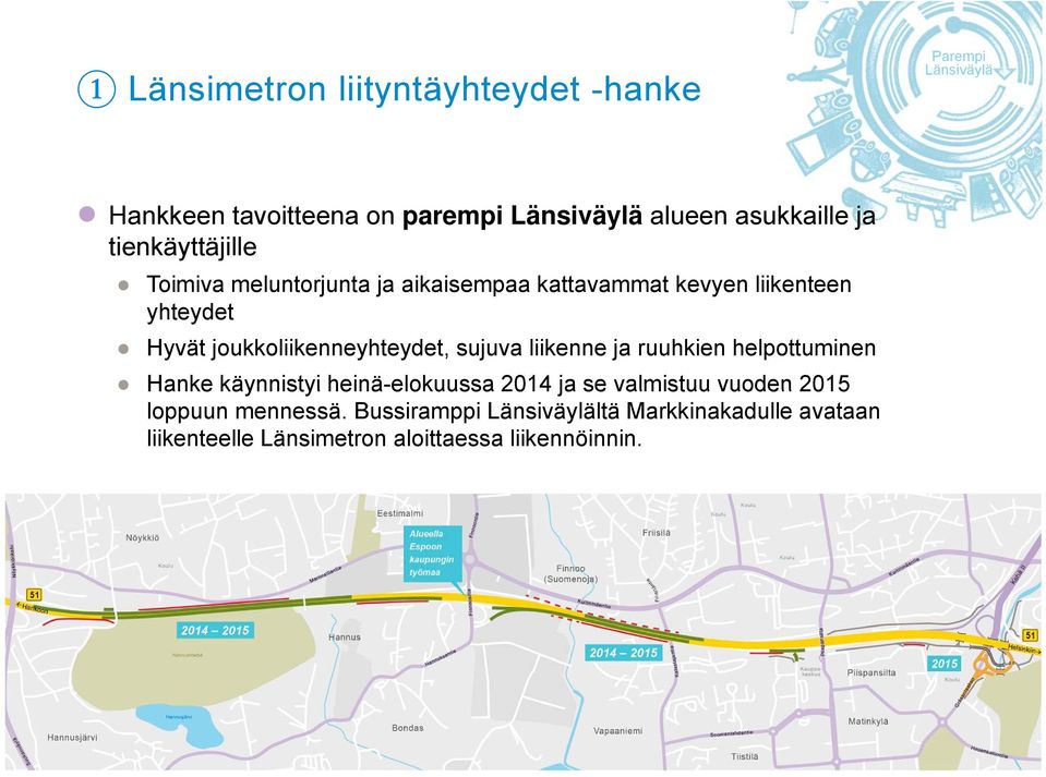 sujuva liikenne ja ruuhkien helpottuminen Hanke käynnistyi heinä-elokuussa elokuussa 2014 ja se valmistuu vuoden 2015 loppuun