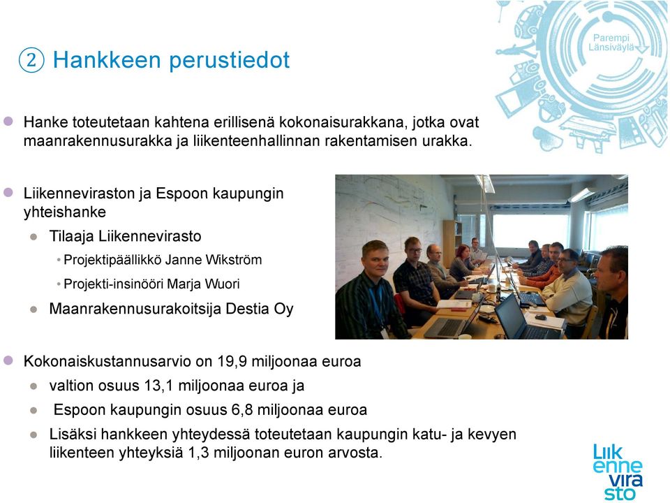 Liikenneviraston ja Espoon kaupungin yhteishanke Tilaaja Liikennevirasto Projektipäällikkö Janne Wikström Projekti-insinööri Marja Wuori