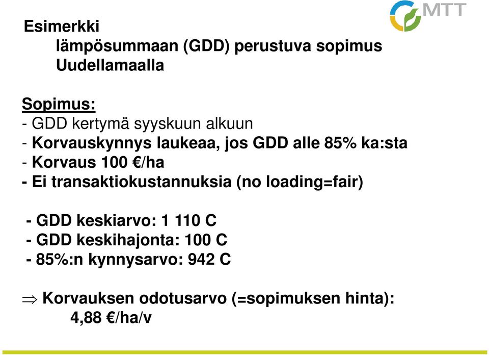 Ei transaktiokustannuksia (no loading=fair) - GDD keskiarvo: 1 110 C - GDD