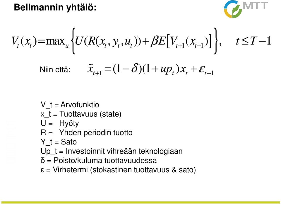 Tuottavuus (state) U = Hyöty R = Yhden periodin tuotto Y_t = Sato Up_t = Investoinnit