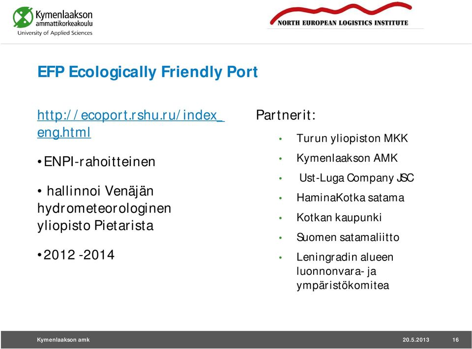 2012-2014 Partnerit: Turun yliopiston MKK Kymenlaakson AMK Ust-Luga Company JSC