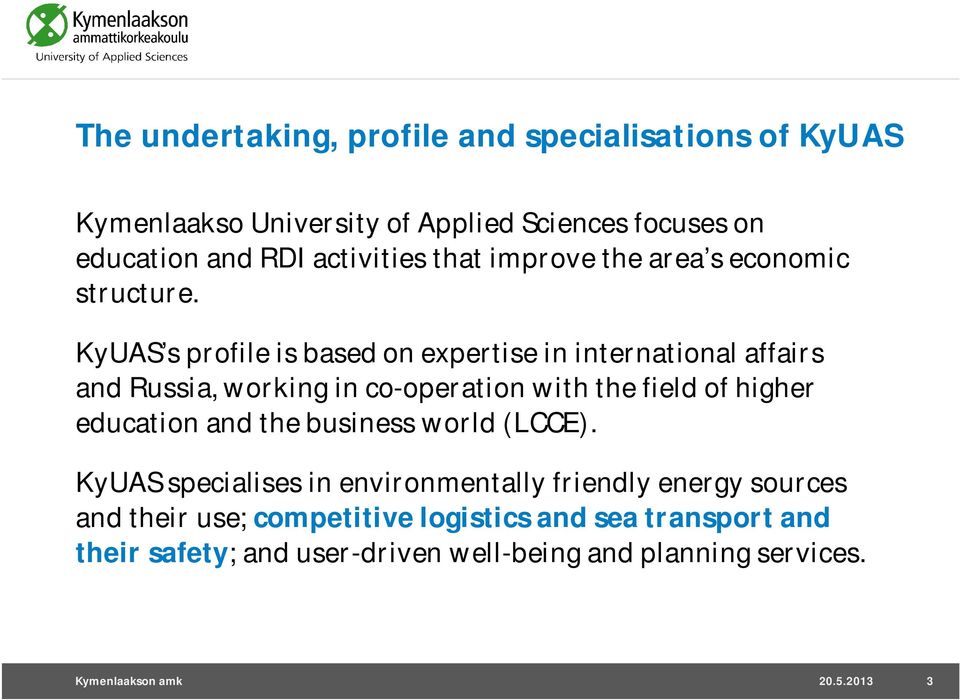 KyUAS s profile is based on expertise in international affairs and Russia, working in co-operation with the field of higher education and