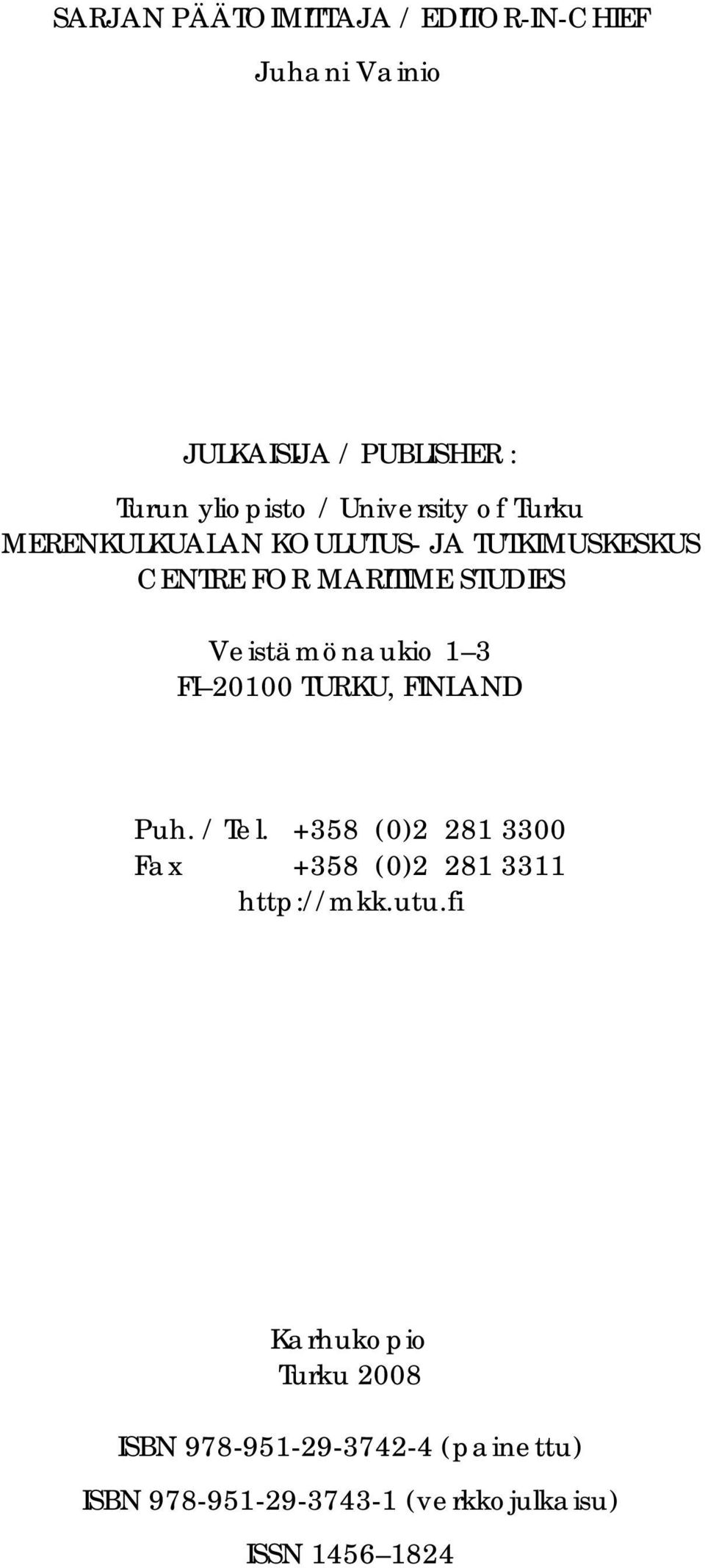 Veistämönaukio 1 3 FI 21 TURKU, FINLAND Puh. / Tel. +358 ()2 281 33 Fax +358 ()2 281 3311 http://mkk.