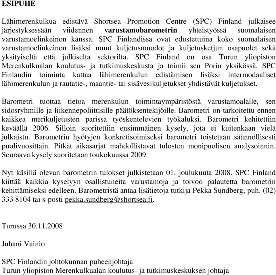 SPC Finland on osa Turun yliopiston Merenkulkualan koulutus- ja tutkimuskeskusta ja toimii sen Porin yksikössä.