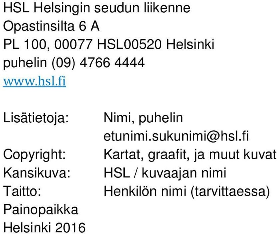 fi Lisätietoja: Copyright: Kansikuva: Taitto: Painopaikka Helsinki 2016