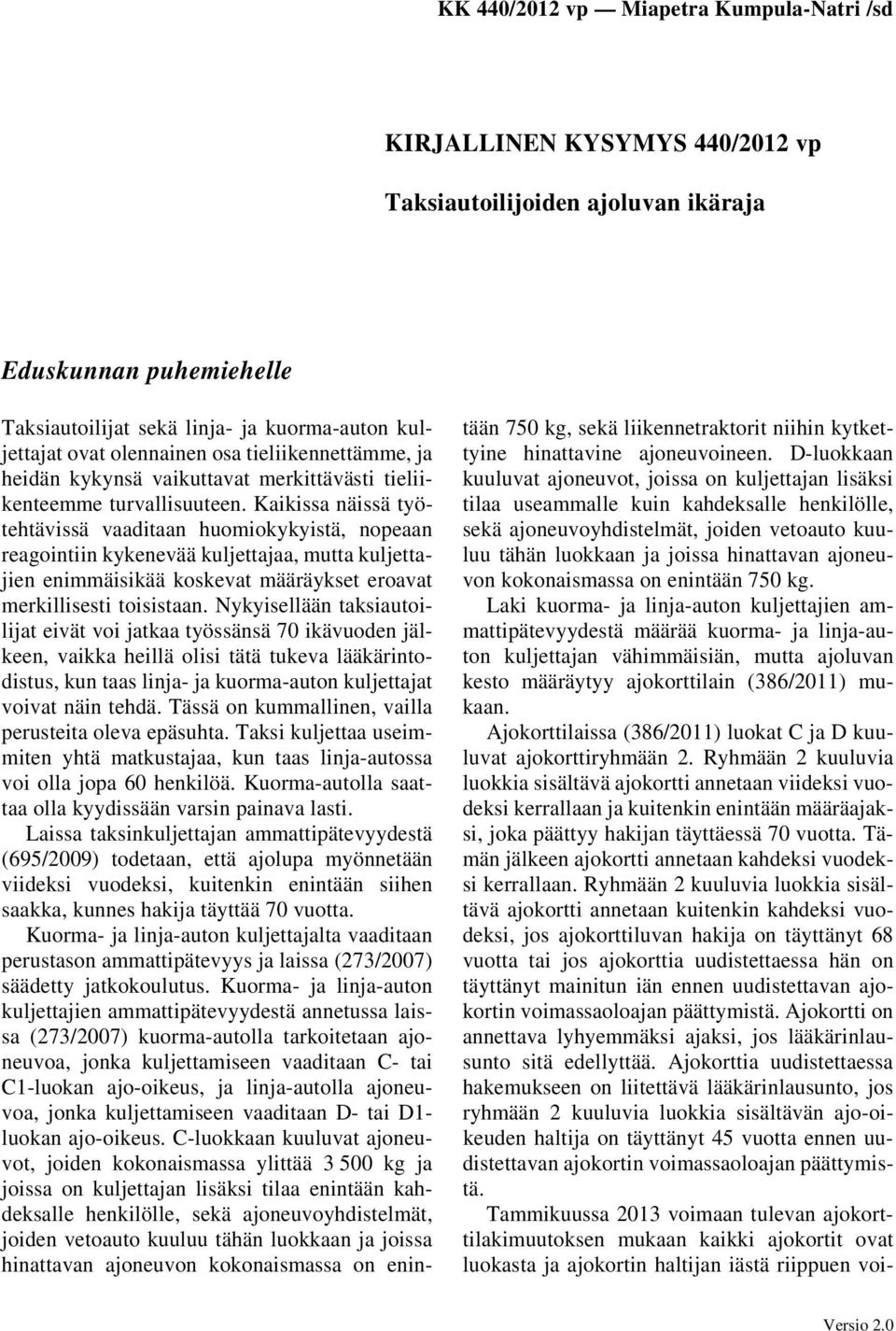 Kaikissa näissä työtehtävissä vaaditaan huomiokykyistä, nopeaan reagointiin kykenevää kuljettajaa, mutta kuljettajien enimmäisikää koskevat määräykset eroavat merkillisesti toisistaan.